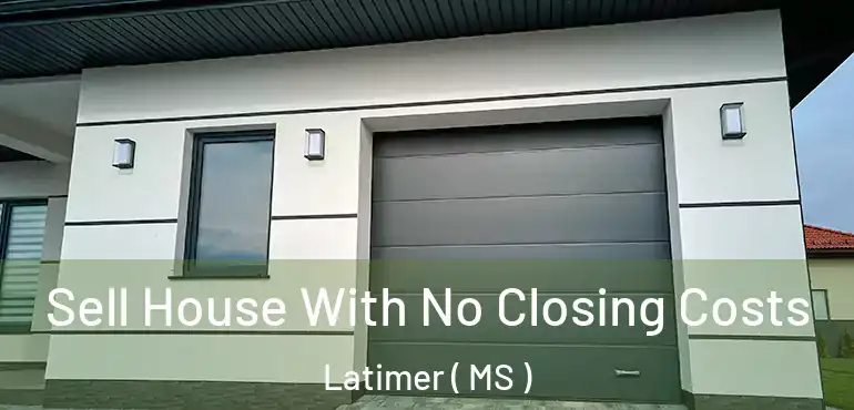  Sell House With No Closing Costs Latimer ( MS )