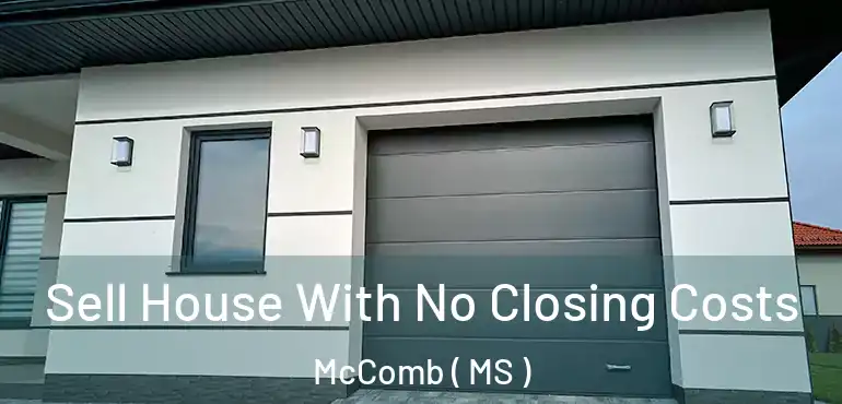  Sell House With No Closing Costs McComb ( MS )