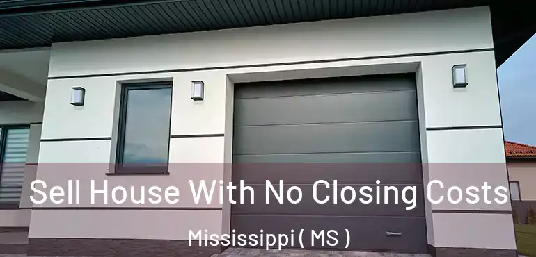  Sell House With No Closing Costs Mississippi ( MS )