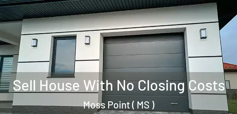  Sell House With No Closing Costs Moss Point ( MS )