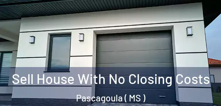  Sell House With No Closing Costs Pascagoula ( MS )
