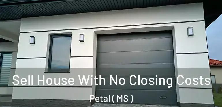  Sell House With No Closing Costs Petal ( MS )
