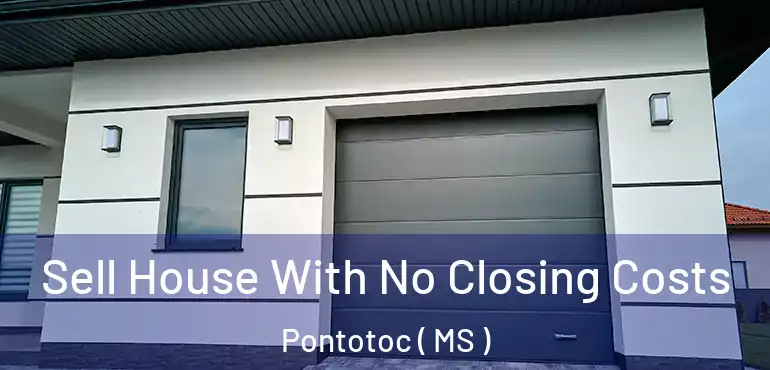  Sell House With No Closing Costs Pontotoc ( MS )