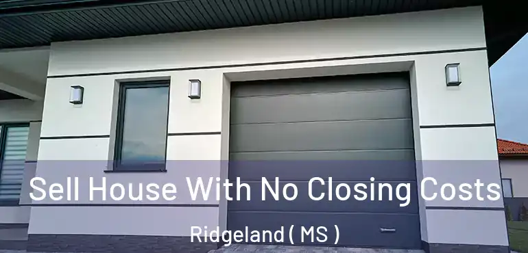 Sell House With No Closing Costs Ridgeland ( MS )