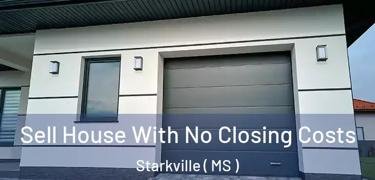  Sell House With No Closing Costs Starkville ( MS )