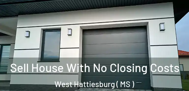  Sell House With No Closing Costs West Hattiesburg ( MS )