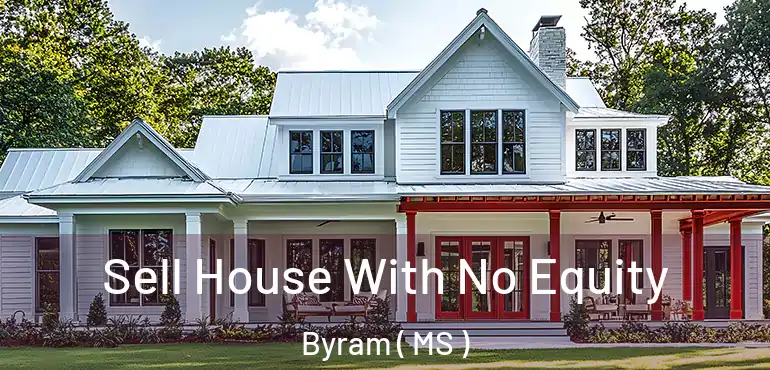  Sell House With No Equity Byram ( MS )