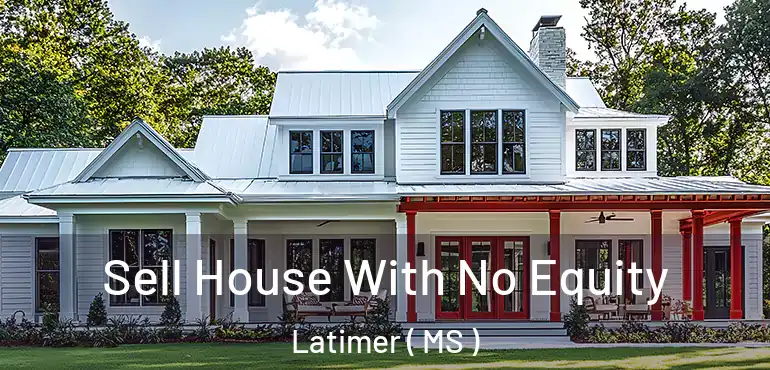  Sell House With No Equity Latimer ( MS )