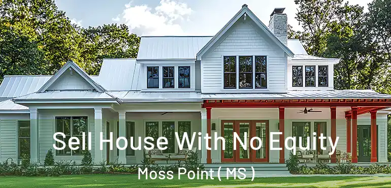  Sell House With No Equity Moss Point ( MS )