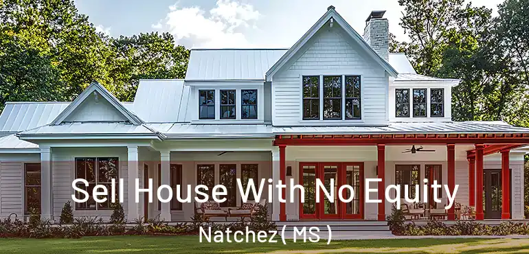  Sell House With No Equity Natchez ( MS )