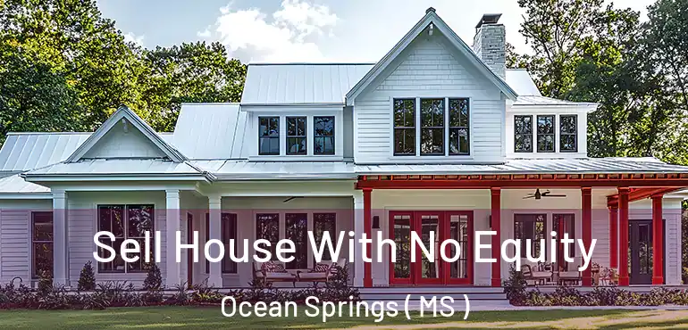  Sell House With No Equity Ocean Springs ( MS )