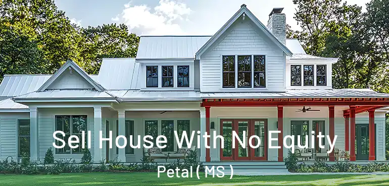  Sell House With No Equity Petal ( MS )