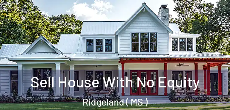  Sell House With No Equity Ridgeland ( MS )