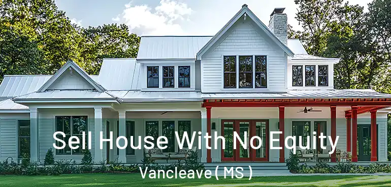 Sell House With No Equity Vancleave ( MS )