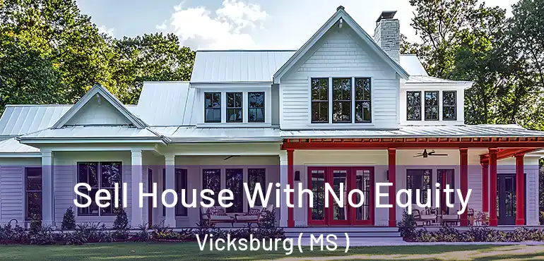  Sell House With No Equity Vicksburg ( MS )