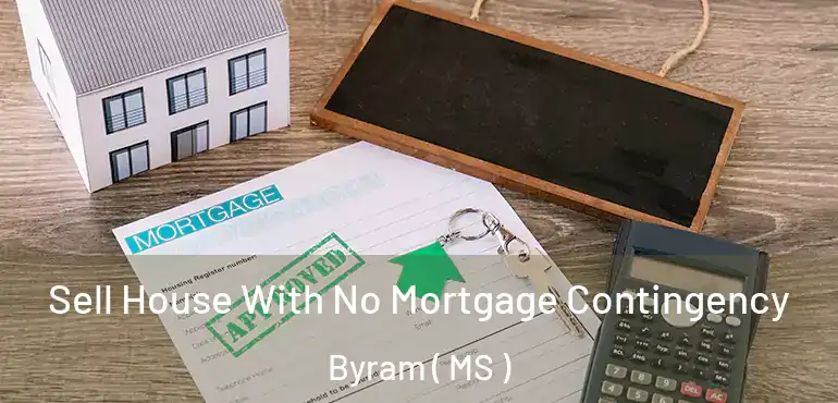  Sell House With No Mortgage Contingency Byram ( MS )