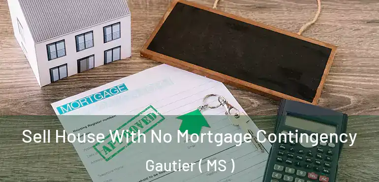  Sell House With No Mortgage Contingency Gautier ( MS )