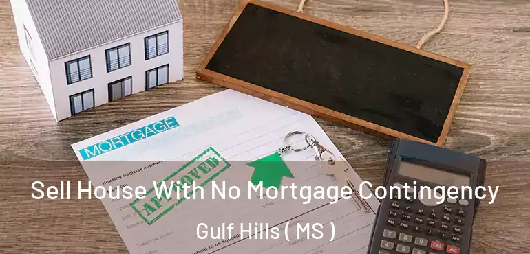  Sell House With No Mortgage Contingency Gulf Hills ( MS )