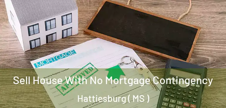  Sell House With No Mortgage Contingency Hattiesburg ( MS )