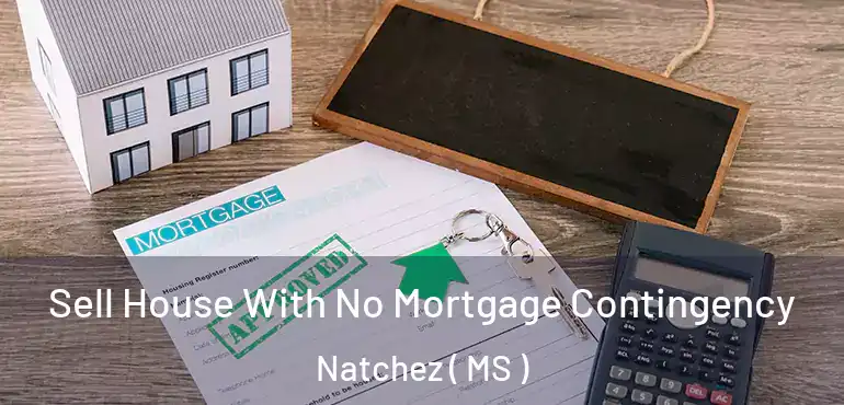  Sell House With No Mortgage Contingency Natchez ( MS )