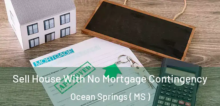  Sell House With No Mortgage Contingency Ocean Springs ( MS )