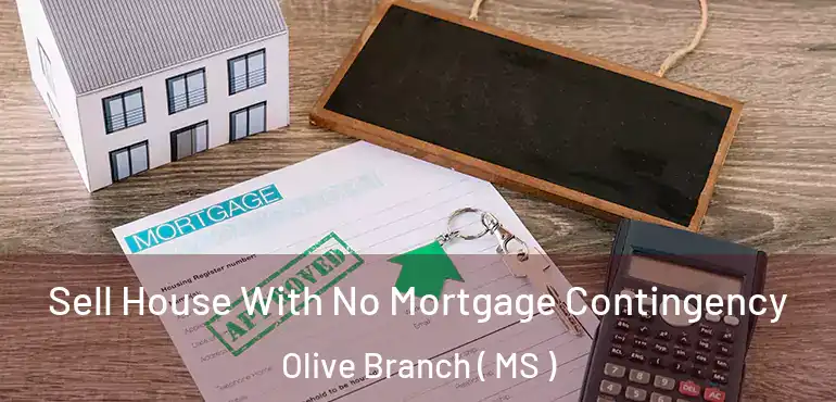  Sell House With No Mortgage Contingency Olive Branch ( MS )