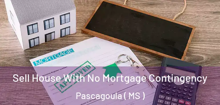  Sell House With No Mortgage Contingency Pascagoula ( MS )