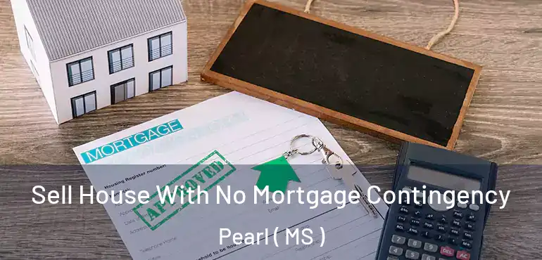  Sell House With No Mortgage Contingency Pearl ( MS )