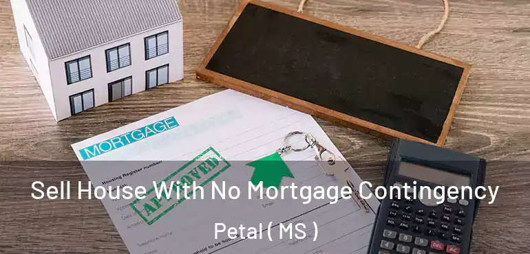  Sell House With No Mortgage Contingency Petal ( MS )