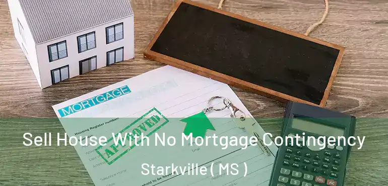  Sell House With No Mortgage Contingency Starkville ( MS )
