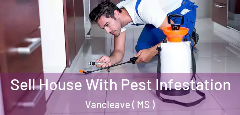  Sell House With Pest Infestation Vancleave ( MS )