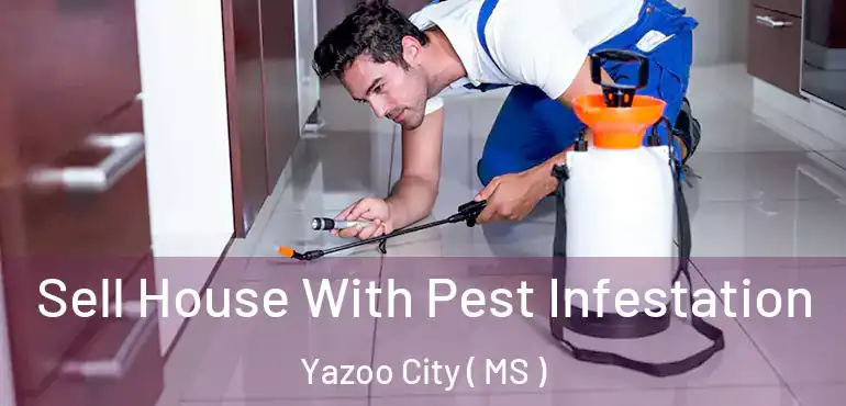  Sell House With Pest Infestation Yazoo City ( MS )