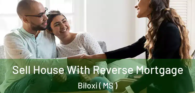  Sell House With Reverse Mortgage Biloxi ( MS )