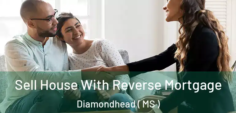  Sell House With Reverse Mortgage Diamondhead ( MS )