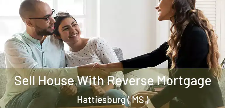  Sell House With Reverse Mortgage Hattiesburg ( MS )