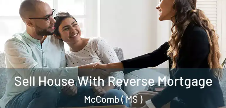  Sell House With Reverse Mortgage McComb ( MS )