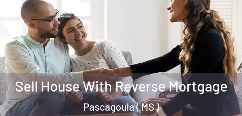  Sell House With Reverse Mortgage Pascagoula ( MS )