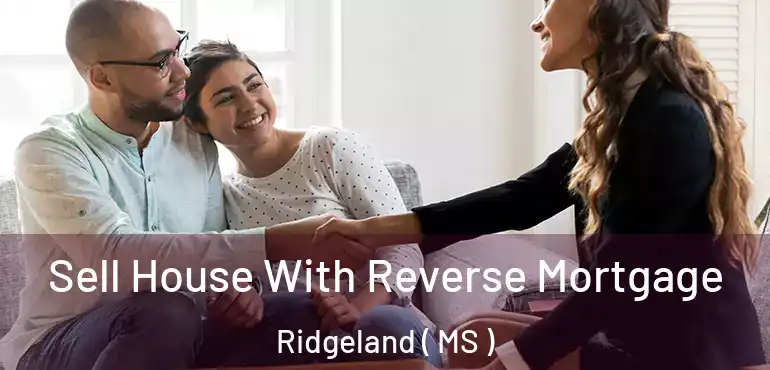  Sell House With Reverse Mortgage Ridgeland ( MS )