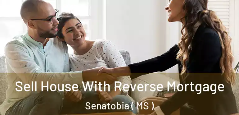  Sell House With Reverse Mortgage Senatobia ( MS )