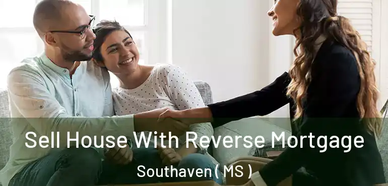  Sell House With Reverse Mortgage Southaven ( MS )