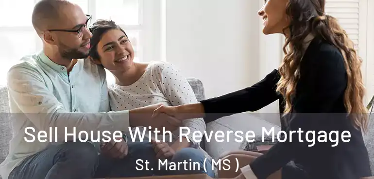  Sell House With Reverse Mortgage St. Martin ( MS )