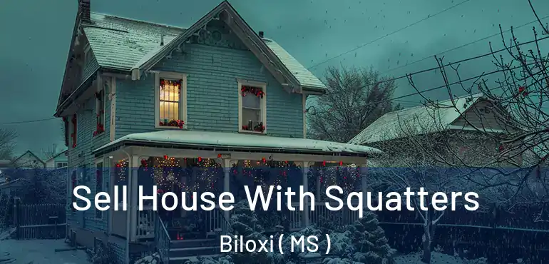  Sell House With Squatters Biloxi ( MS )