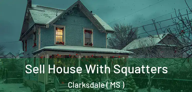  Sell House With Squatters Clarksdale ( MS )
