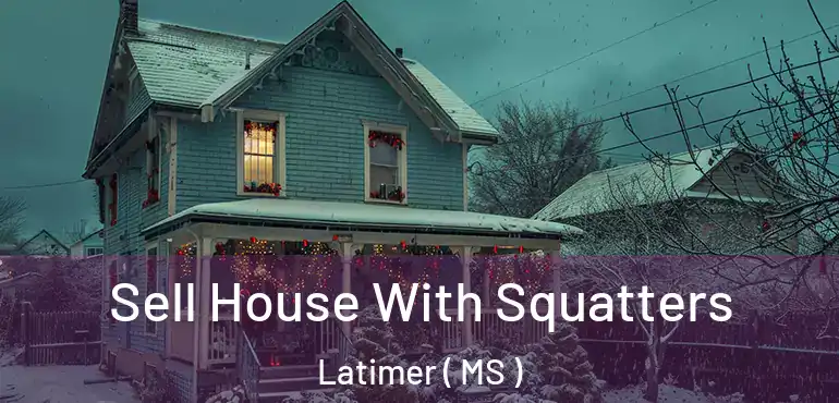  Sell House With Squatters Latimer ( MS )