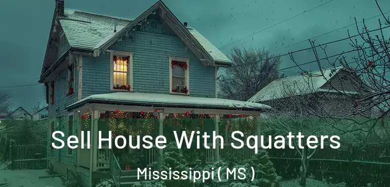  Sell House With Squatters Mississippi ( MS )