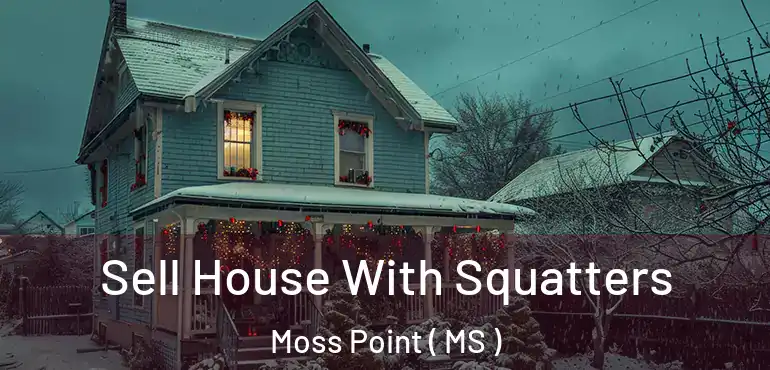  Sell House With Squatters Moss Point ( MS )