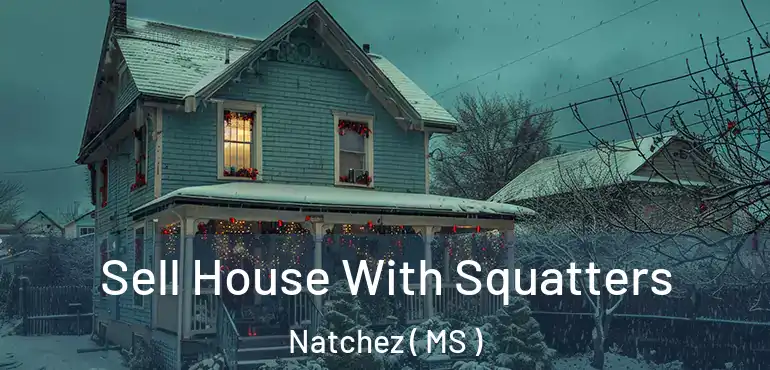  Sell House With Squatters Natchez ( MS )