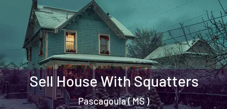  Sell House With Squatters Pascagoula ( MS )