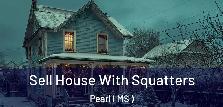 Sell House With Squatters Pearl ( MS )