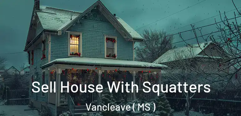  Sell House With Squatters Vancleave ( MS )